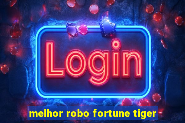 melhor robo fortune tiger